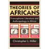 Theories of Africans: Francophone Literature and Anthropology in Africa
