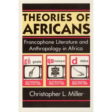 Theories of Africans: Francophone Literature and Anthropology in Africa