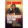 The Greatness Within You: Believe in Yourself and Discover Your Potential