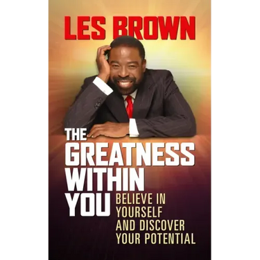 The Greatness Within You: Believe in Yourself and Discover Your Potential