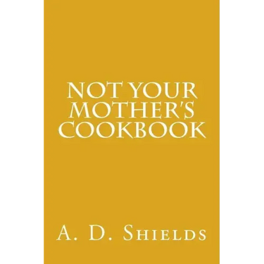 Not Your Mother's Cookbook