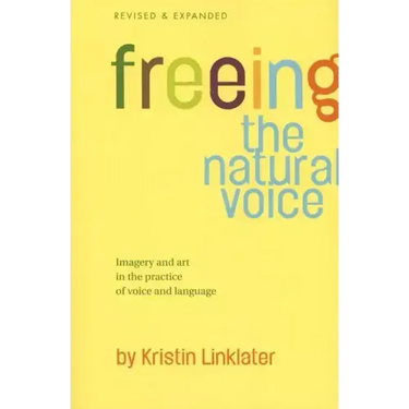 Freeing the Natural Voice: Imagery and Art in the Practice of Voice and Language (Revised & Expanded)