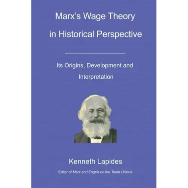 Marx's Wage Theory in Historical Perspective: Its Origins, Development and Interpretation