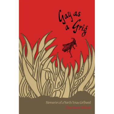 Gay as a Grig: Memories of a North Texas Girlhood