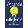 A Candle In the Bottle: A dark satire about love, loss and the moments in between