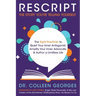 RESCRIPT the Story You're Telling Yourself: The Eight Practices to Quiet Your Inner Antagonist, Amplify Your Inner Advocate, & Author a Limitless Life