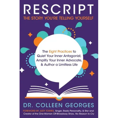 RESCRIPT the Story You're Telling Yourself: The Eight Practices to Quiet Your Inner Antagonist, Amplify Your Inner Advocate, & Author a Limitless Life