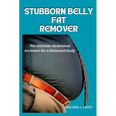 Stubborn Belly Fat Remover: The Ultimate Abdominal Architect for a Balanced Body
