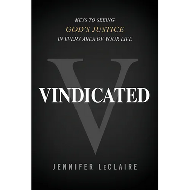 Vindicated: Keys to Seeing God's Justice in Every Area of Your Life