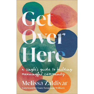 Get Over Here: A Single's Guide to Building Meaningful Community