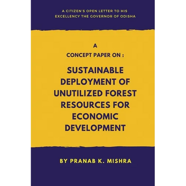 A Concept Paper on: Sustainable Deployment of Unutilized Forest Resources for Economic Development.(A Citizen's Open Letter To his Excelle