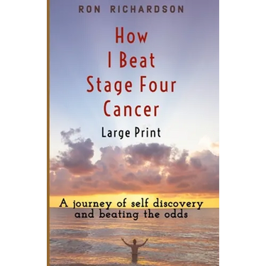 How I Beat Stage Four Cancer