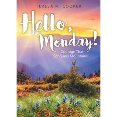 Hello, Monday!: Courage That Conquers Mountains