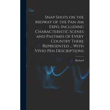 Snap Shots on the Midway of the Pan-Am Expo, Including Characteristic Scenes and Pastimes of Every Country There Represented ... With Vivid Pen Descri