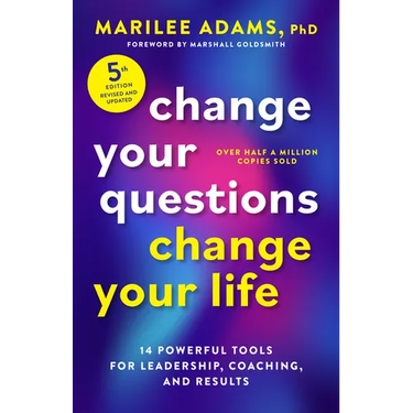 Change Your Questions, Change Your Life, Fifth Edition: 14 Powerful Tools for Leadership, Coaching, and Results