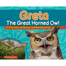 Greta the Great Horned Owl: A True Story of Rescue and Rehabilitation