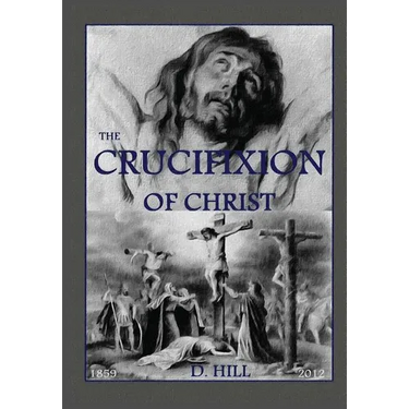 The Crucifixion of Christ: Second Edition