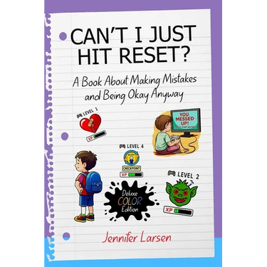 Can't I Just Hit Reset? Deluxe Color Edition: A Book About Making Mistakes and Being Okay Anyway