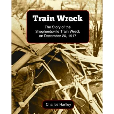 Train Wreck: The Story of the Shepherdsville Train Wreck on December 20, 1917