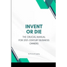 Invent or Die: The Crucial Manual for 21st-Century Business Owners