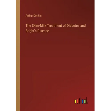 The Skim-Milk Treatment of Diabetes and Bright's Disease