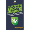 How to Quit Smoking Marijuana: Your Step By Step Guide To Quitting Smoking Weed