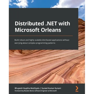 Distributed .NET with Microsoft Orleans: Build robust and highly scalable distributed applications without worrying about complex programming patterns