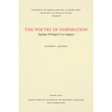 The Poetry of Inspiration: Agrippa d'Aubigné's Les Tragiques