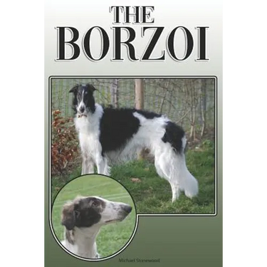 The Borzoi: A Complete and Comprehensive Owners Guide To: Buying, Owning, Health, Grooming, Training, Obedience, Understanding and Caring for Your Bor