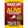Wake Up! You're Alive: Healthy Living Through Positive Thinking: Healthy Living Through Positive Thinking