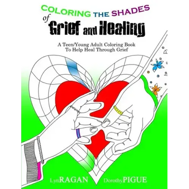 Coloring the Shades of Grief and Healing: A Teen/Young Adult Coloring Book to Help Heal Through Grief