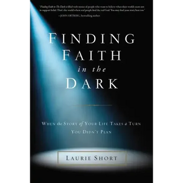 Finding Faith in the Dark: When the Story of Your Life Takes a Turn You Didn't Plan