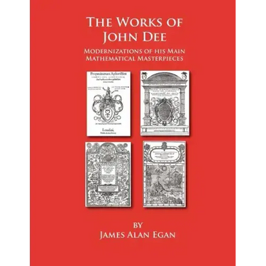The Works of John Dee: Modernizations of his Main Mathematical Masterpieces