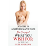 My Girl Is Another Man's Date - Be Careful What You Wish For Book 3