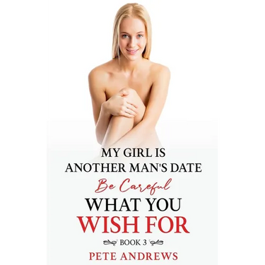 My Girl Is Another Man's Date - Be Careful What You Wish For Book 3