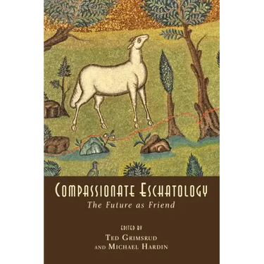 Compassionate Eschatology: The Future as Friend