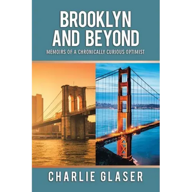 Brooklyn and Beyond: Memoirs of a Chronically Curious Optimist