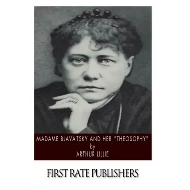 Madame Blavatsky and Her "Theosophy"