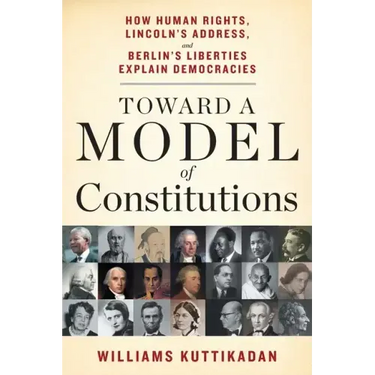Toward a Model of Constitutions: How Human Rights, Lincoln's Address, and Berlin's Liberties Explain Democracies