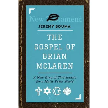 The Gospel of Brian McLaren: A New Kind of Christianity for a Multi-Faith World