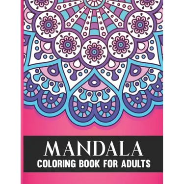 Mandala Coloring Book For Adults: 50 Amazing Collection of Stress Relieving Floral Mandala Adult Coloring Book Birthday, Thanksgiving and Christmas Gi