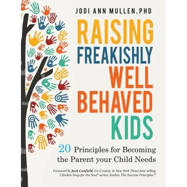 Freakishly Well-Behaved Kids: 20 Principles for Becoming the Parent your Child Needs