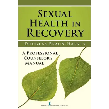 Sexual Health in Recovery: A Professional Counselor's Manual