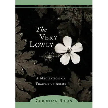 The Very Lowly: A Meditation on Francis of Assisi