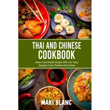 Thai And Chinese Cookbook: Asian Food Made Simple With 140 Tasty Recipes From Thailand And China