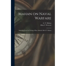 Mahan on Naval Warfare: Selections From the Writing of Bear Admiral Alfred T. Mahan