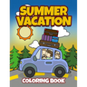 Summer Vacation Coloring Book: Fun Family Road Trip Coloring Pages Filled with Vacation Themed Coloring Sheets. Good for Preschool & Elementary Age B
