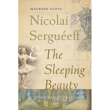 Nicolai Serguéeff and The Sleeping Beauty: A Living Ballet Tradition