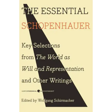 The Essential Schopenhauer: Key Selections from the World as Will and Representation and Other Writings