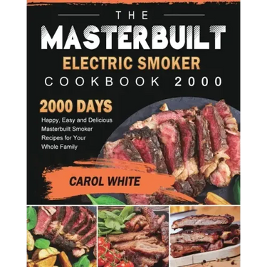 The Masterbuilt Electric Smoker Cookbook 2000: 2000 Days Happy, Easy and Delicious Masterbuilt Smoker Recipes for Your Whole Family